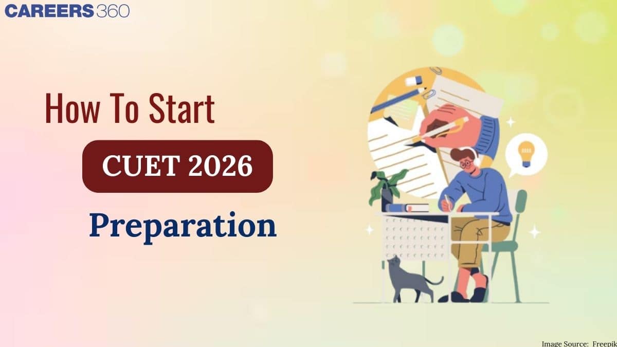 How To Start CUET 2026 Preparation: Effective Preparation, Study Plans ...