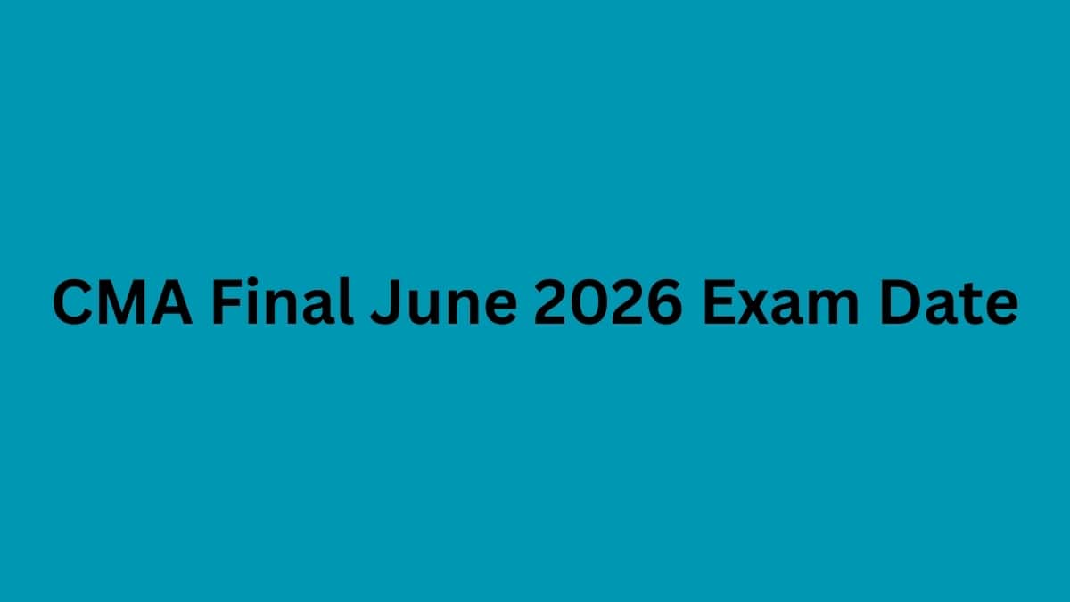 CMA Final June 2026 Exam Date: Check Complete Schedule