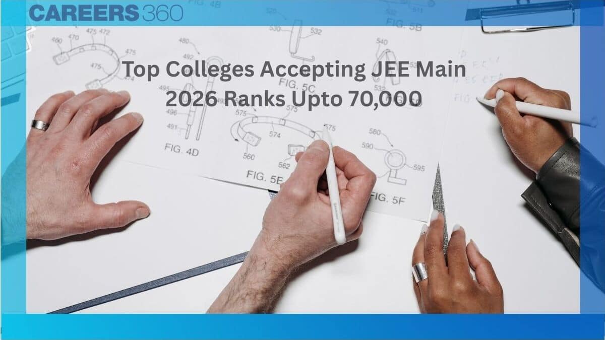 Top Colleges Accepting JEE Main 2026 Ranks Upto 70000: Branch-Wise Details