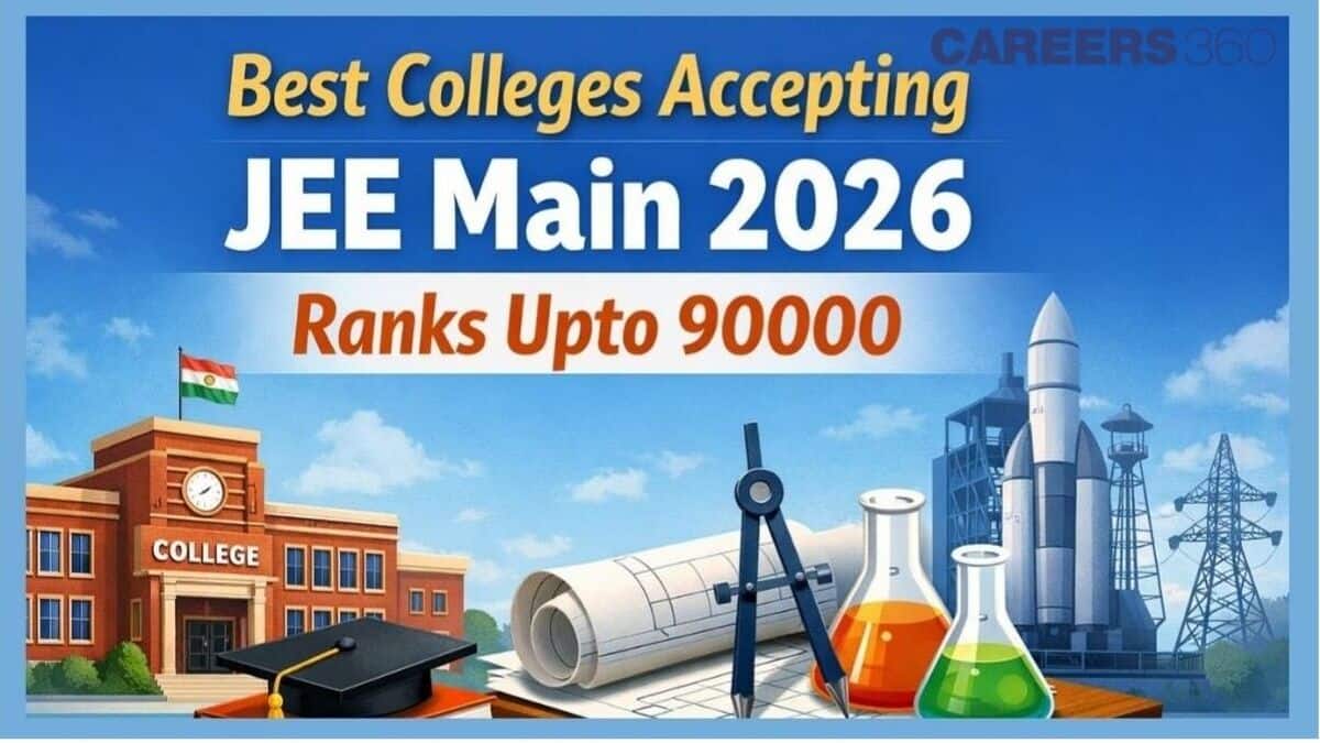 Best Colleges Accepting JEE Main 2026 Ranks Upto 90000: Branch-Wise Details