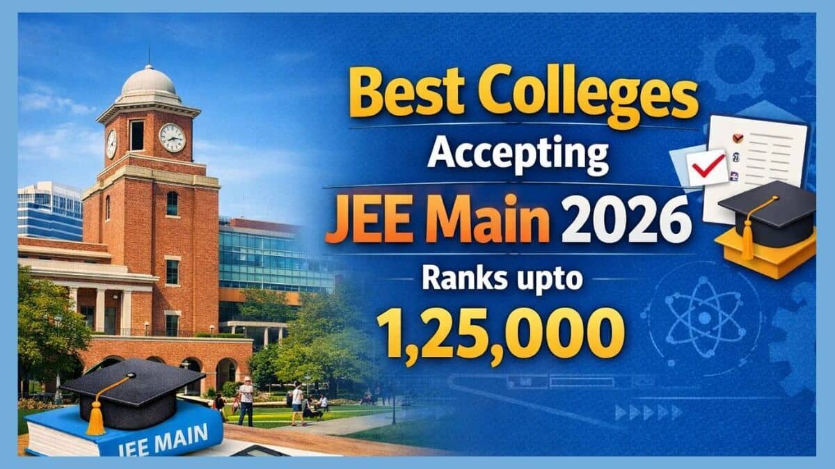 Best Colleges Accepting JEE Main 2026 Ranks upto 1,25,000: Branch-Wise