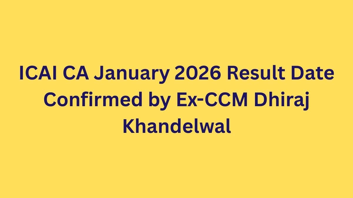 ICAI CA January 2026 Result Date Confirmed by Ex-CCM Dhiraj Khandelwal