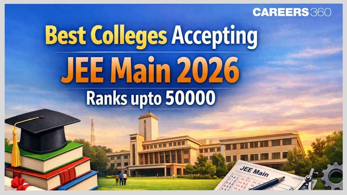 Best Colleges Accepting JEE Main 2026 Ranks upto 50000: Branch-wise