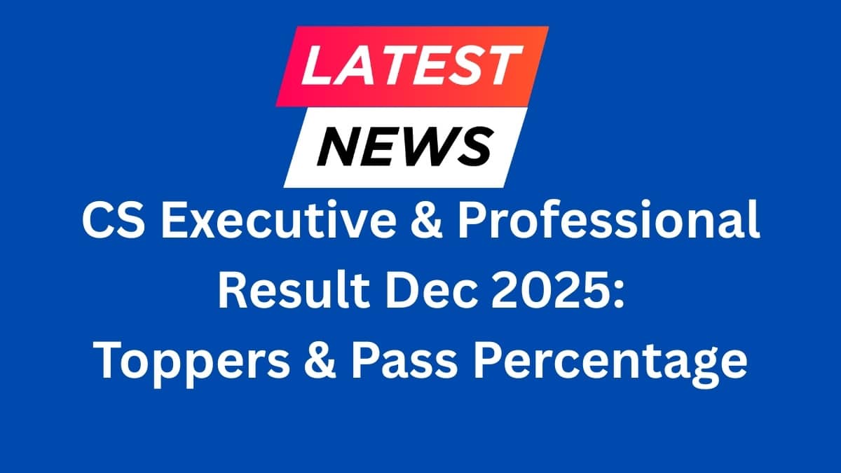 ICSI CS Executive & Professional Result Dec 2025 (LIVE UPDATES): Direct Link, Toppers & Pass Percentage
