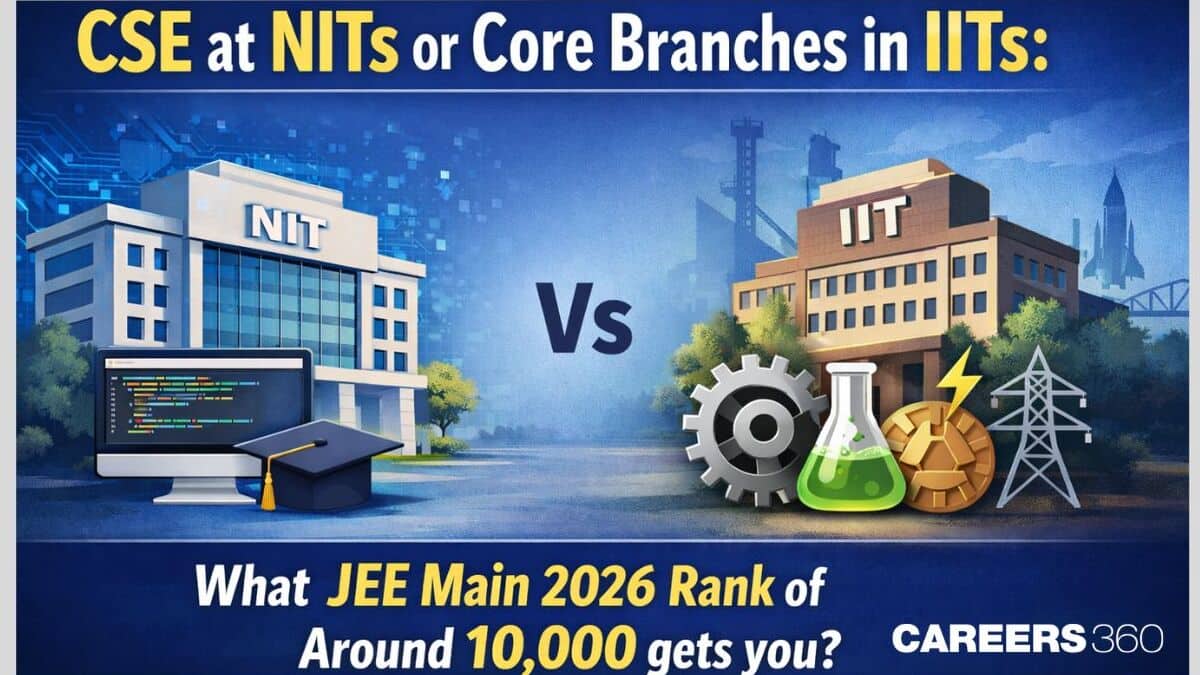 CSE at NITs or Core Branches in IITs: What JEE Main 2026 Rank of Around 10,000 gets you?