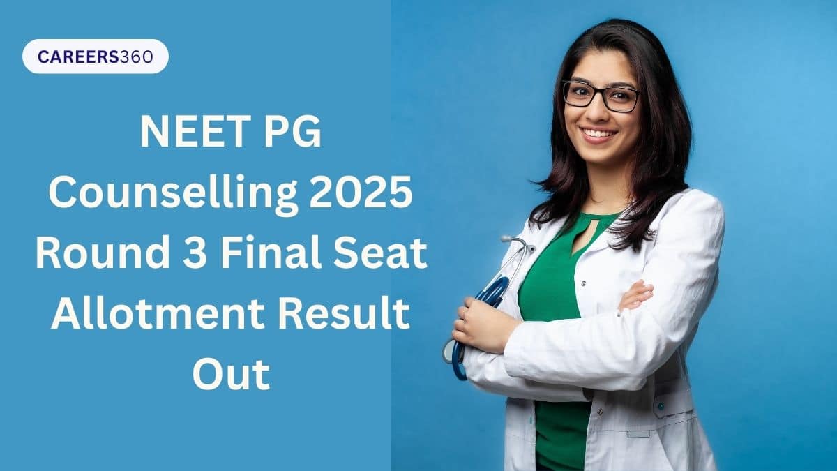 NEET PG Counselling 2025 Round 3 Final Seat Allotment Result Out - Careers360