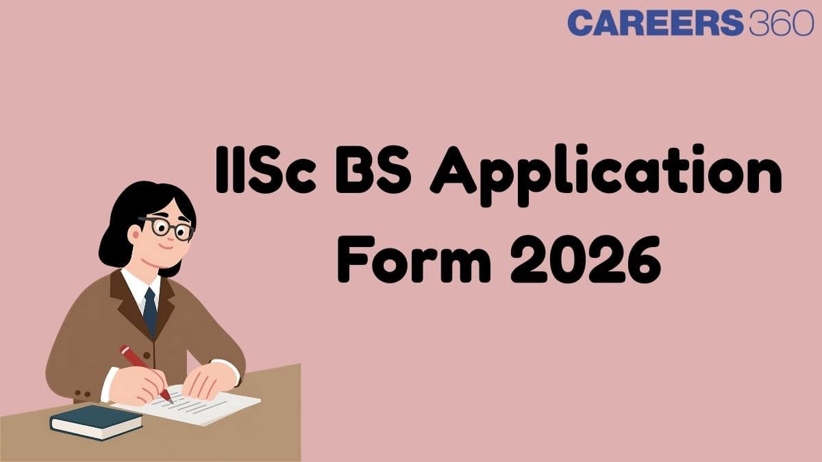 Isc B Form IISc BS Application Form 2026 (Out) - Registration Date, Fees, How to ...