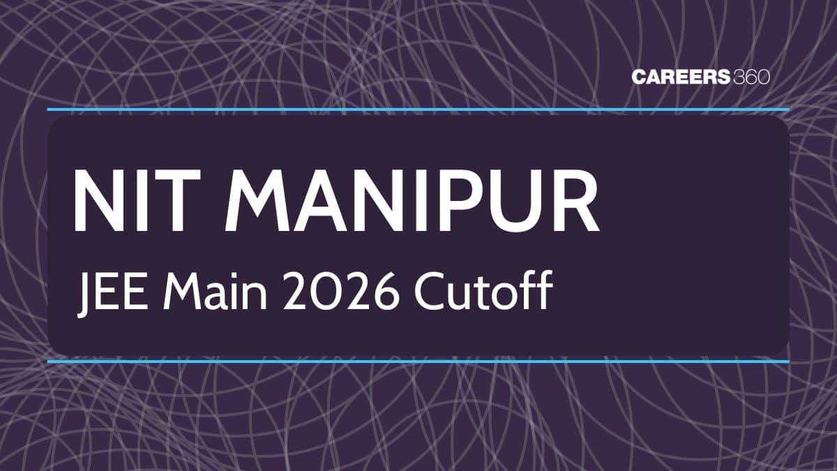JEE Main Cutoff 2026 for NIT Manipur - Check Opening and Closing Ranks