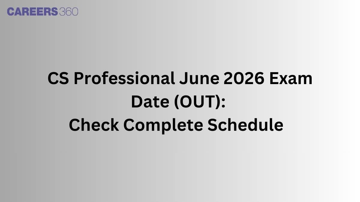 CS Professional June 2026 Exam Dates (OUT): Check Complete Schedule