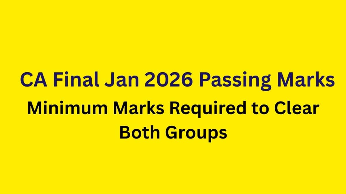 CA Final Jan 2026 Passing Marks: Minimum Marks Required to Clear Both Groups