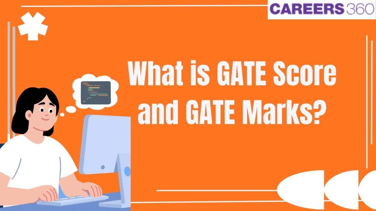 What is GATE Score and GATE Marks? Difference, Calculation, Validity Explained