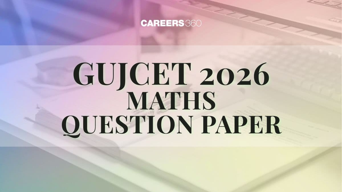 GUJCET 2026 Maths Question Paper with Solutions: Download PDF, Check Difficulty Level, Answer Key