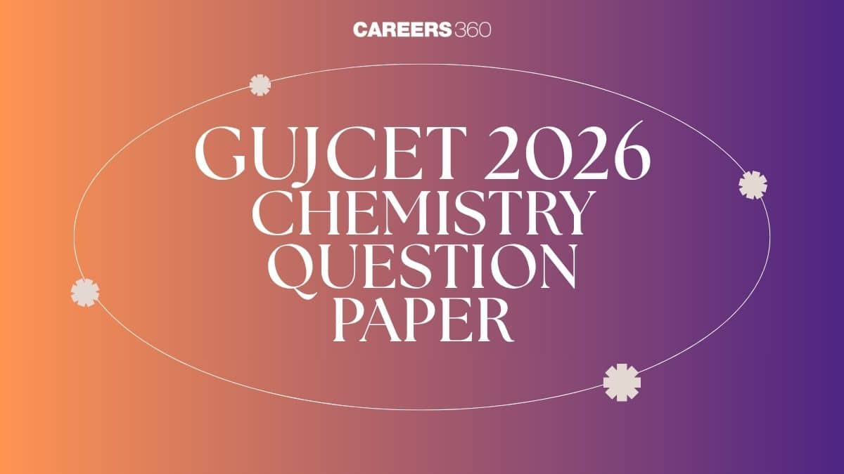 GUJCET 2026 Chemistry Question Paper with Solutions: Download PDF, Answer Key & Detailed Analysis