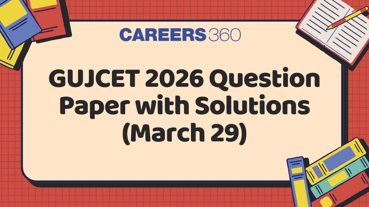 GUJCET 2026 Question Paper with Solutions (March 29): Download PDF, Answer Key, Exam Analysis