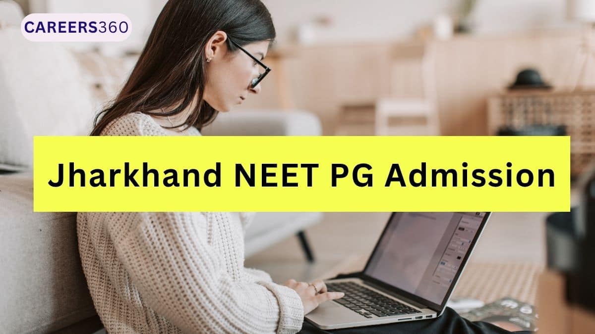 Jharkhand NEET PG Admission 2026: Dates, Registration, Choice Filling, Seat Allotment - Careers360