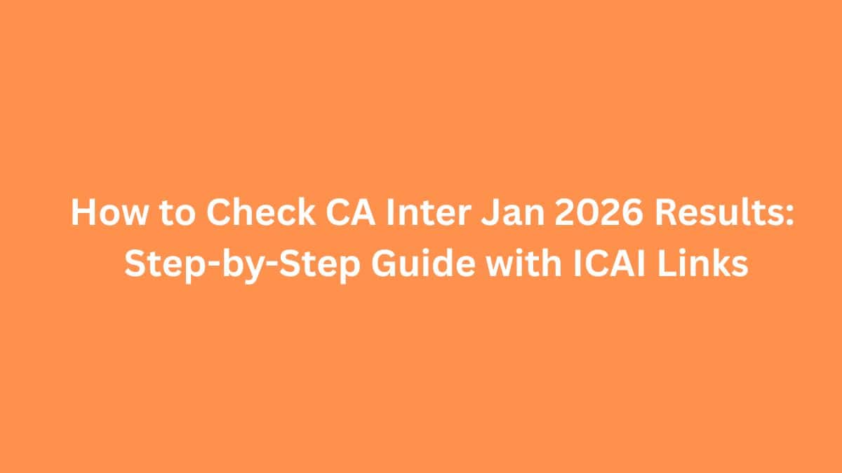 How to Check CA Inter Jan 2026 Results Tomorrow: Step-by-Step Guide with ICAI Links