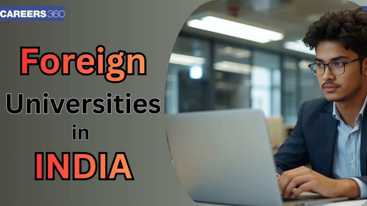 Foreign Universities in India - Know Details of Campuses, Courses