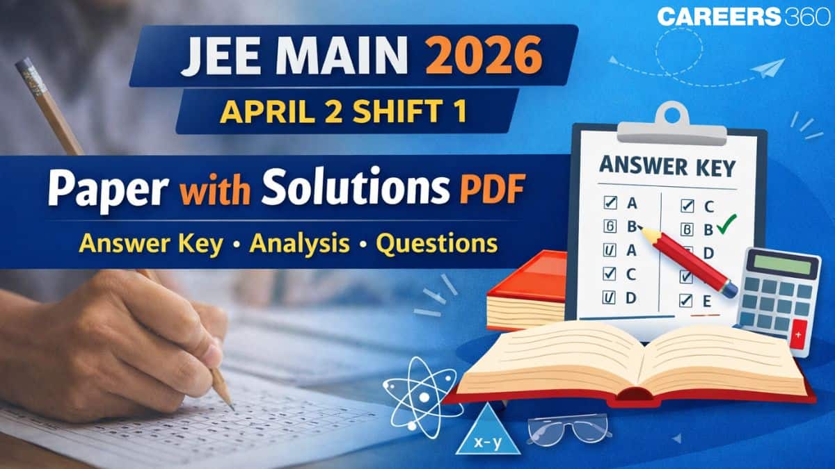 JEE Mains 2026 April 2 Shift 1 Question Paper with Solutions PDF: Answer Key, Memory Based Question