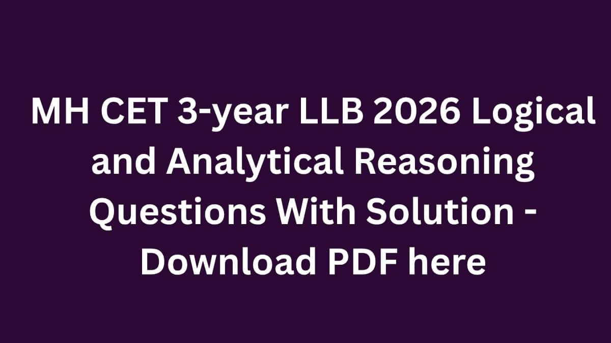 MH CET 3-year LLB 2026 Logical and Analytical Reasoning Questions (OUT) With Solution - Download PDF here