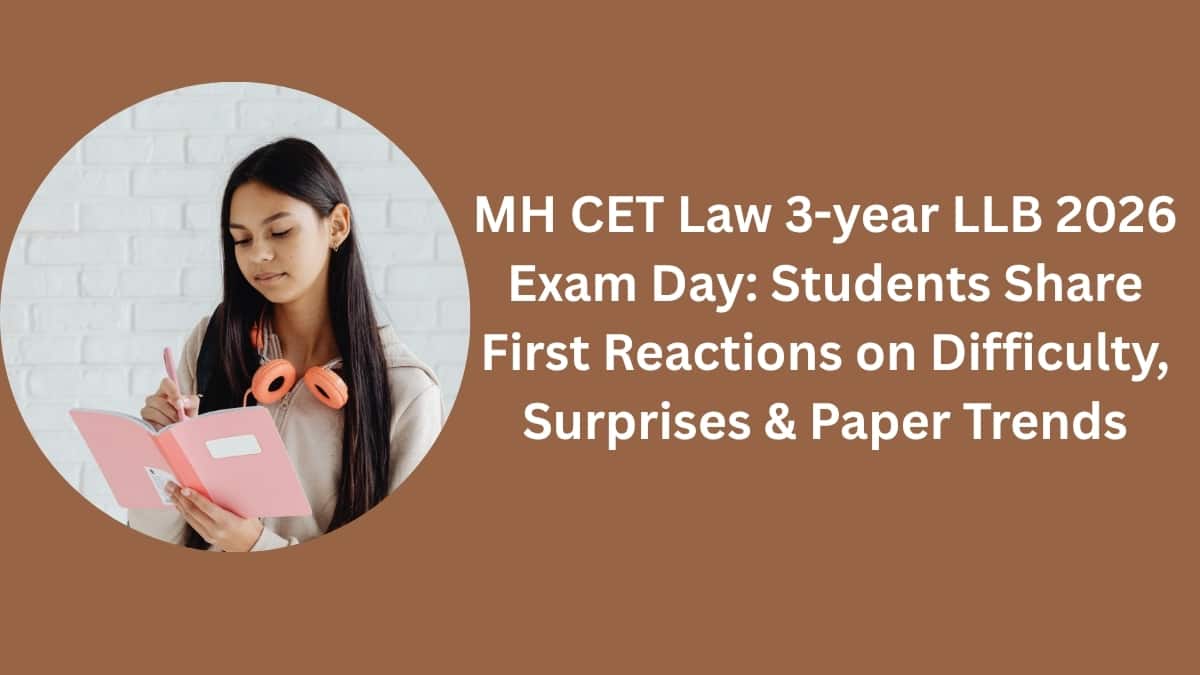 MH CET Law 3-year LLB 2026 Exam Day: Students Share First Reactions on Difficulty, Surprises & Paper Trends
