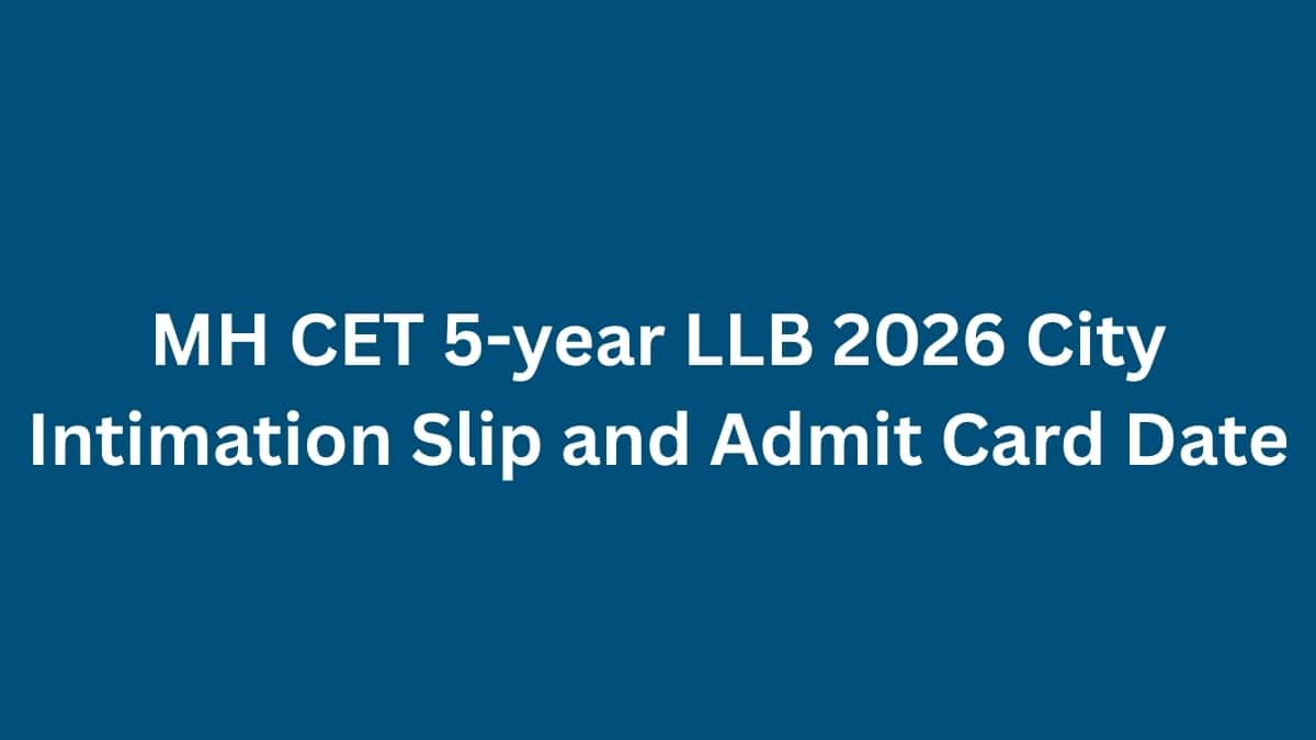 MH CET 5-year LLB 2026 City Intimation Slip and Admit Card Date