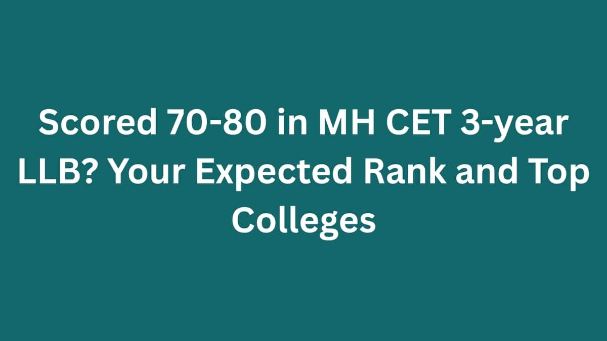 Scored 70-80 in MH CET 3-year LLB? Your Expected Rank and Top Colleges