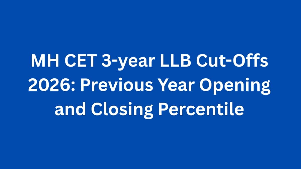 MH CET 3-year LLB Cut-Offs 2026: Previous Year Opening and Closing Percentile