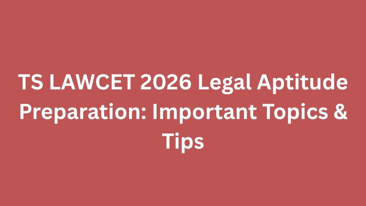 TS LAWCET 2026 Legal Aptitude Preparation: Important Topics & Tips