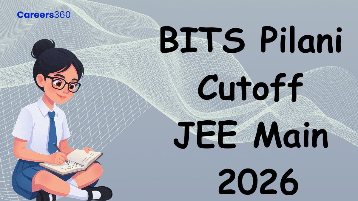 BITS Pilani Cutoff JEE Main 2026 - Does BITS Accept JEE Score