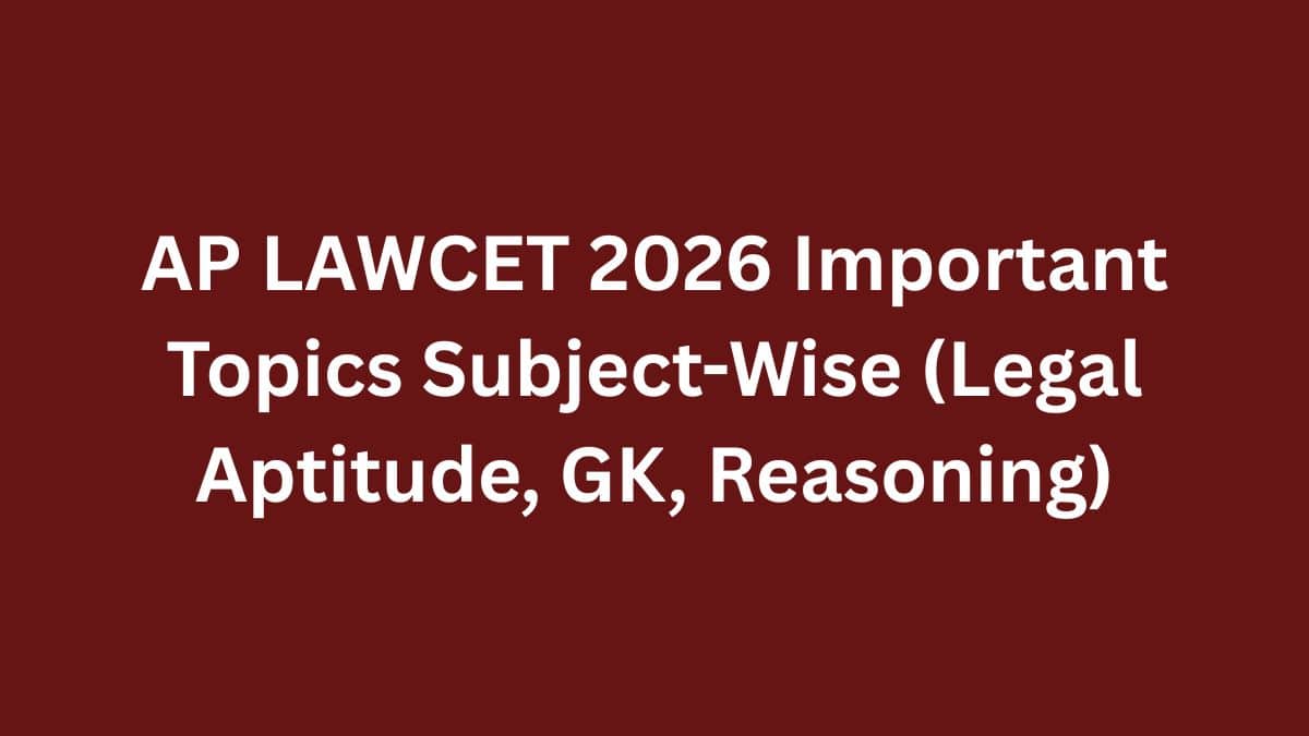 AP LAWCET 2026 Important Topics Subject-Wise (Legal Aptitude, GK, Reasoning)