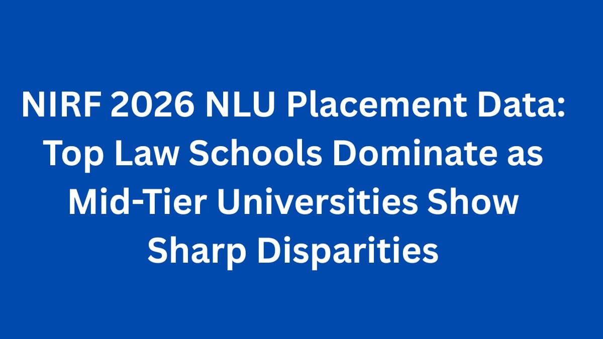 NIRF 2026 NLU Placement Data: Top Law Schools Dominate as Mid-Tier Universities Show Sharp Disparities