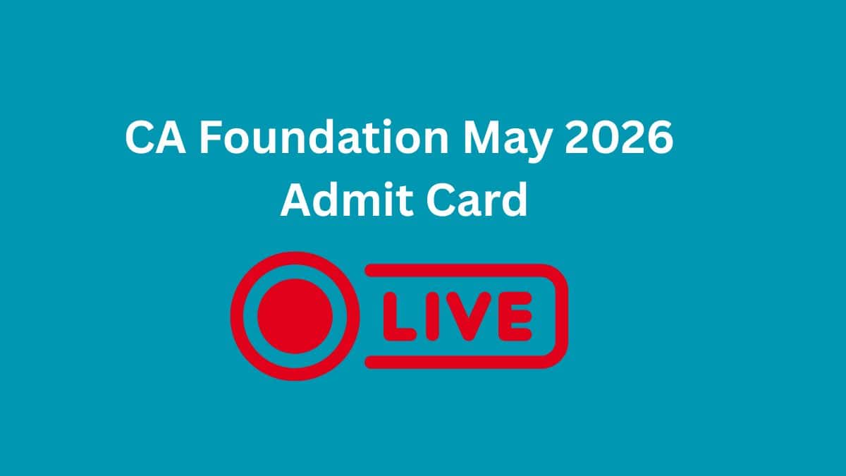 CA Foundation May 2026 Admit Card (LIVE UPDATES): Download CA Hall Ticket, Direct Link