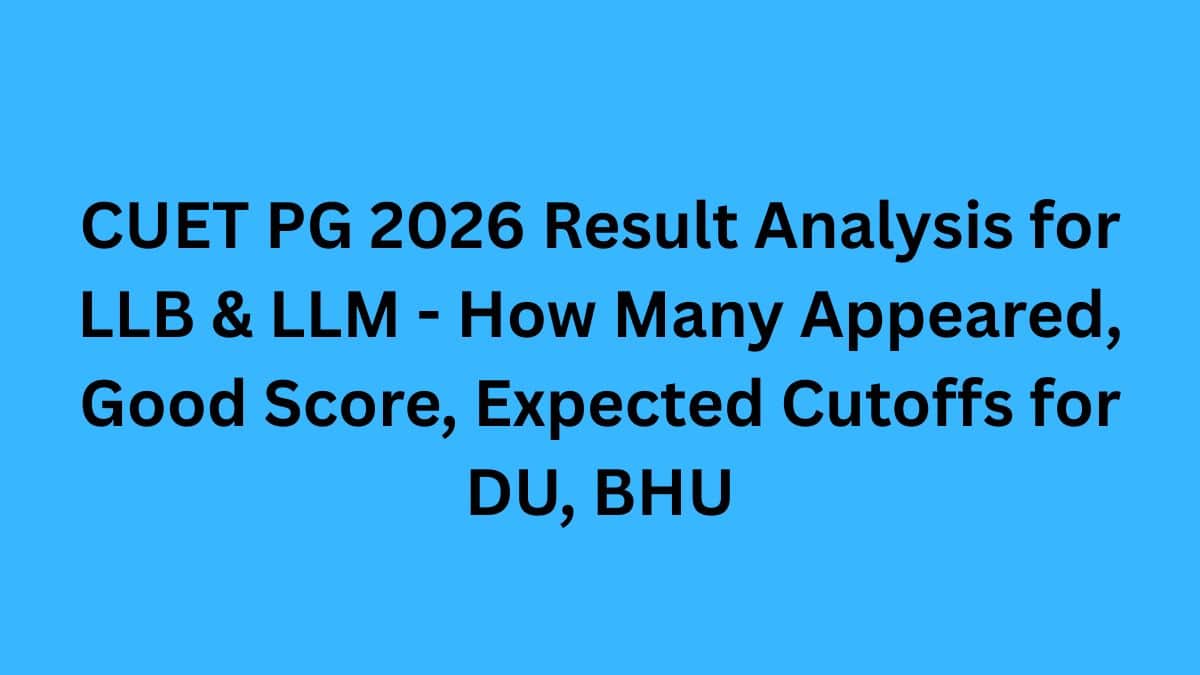 CUET PG 2026 Result Analysis for LLB & LLM - How Many Appeared, Good Score, Expected Cutoffs for DU, BHU