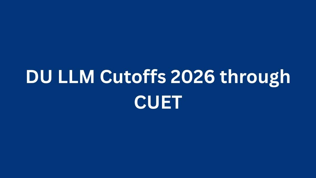 DU LLM Cutoffs 2026 through CUET: Check Expected Cutoff Marks