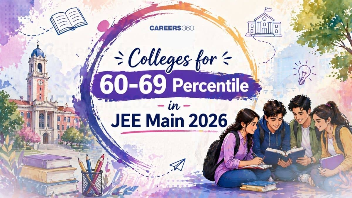 List of colleges for 60-69 Percentile in JEE Main 2026 - Check Eligible Colleges