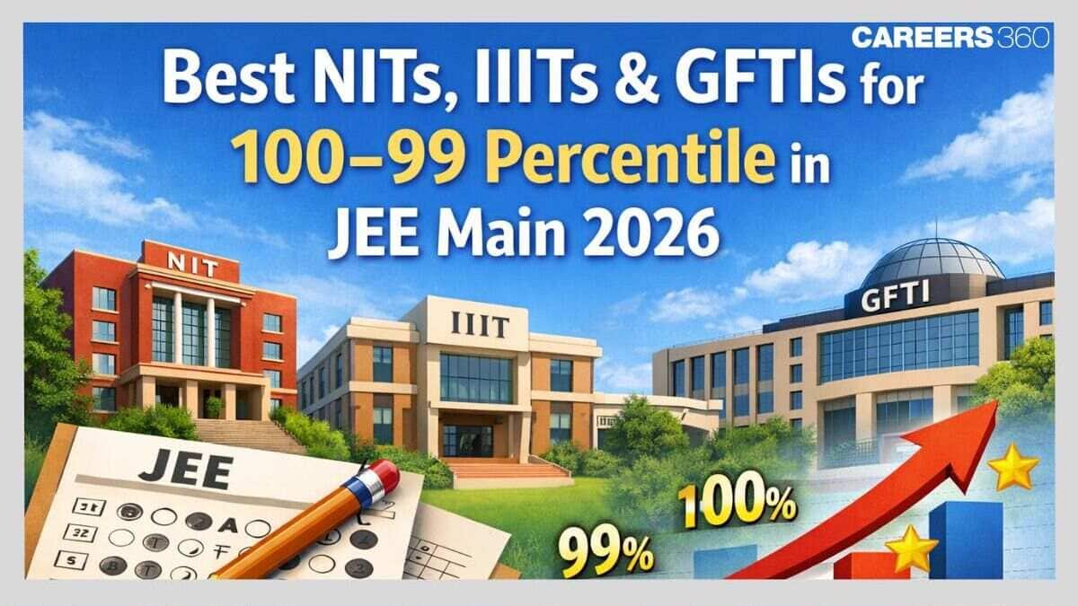 Best NITs, IIITs & GFTIs for 100–99 Percentile in JEE Main 2026
