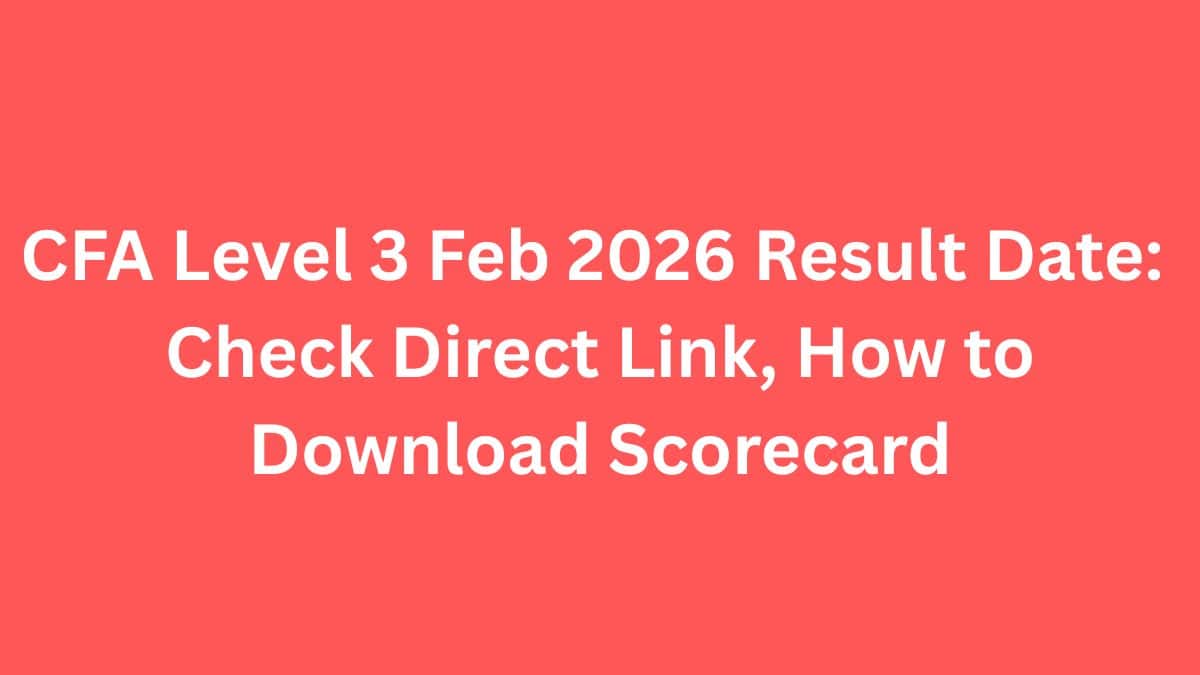 CFA Level 3 Feb 2026 Result Date: Direct Link, How to Download