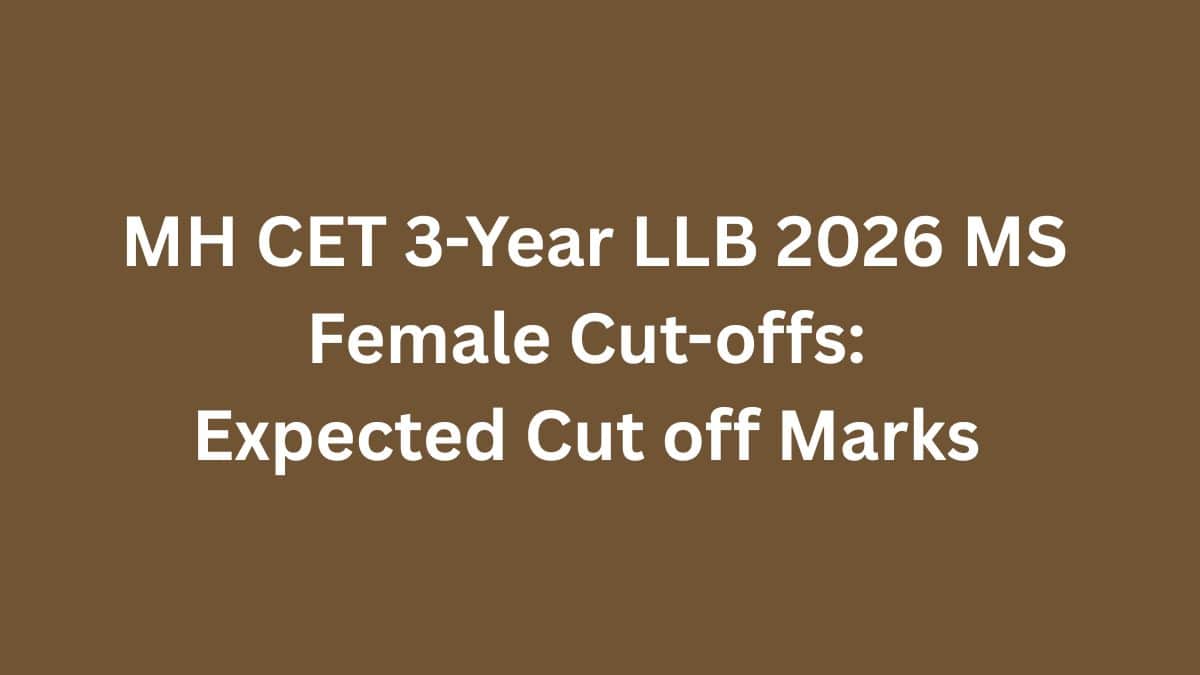 MH CET 3-Year LLB 2026 MS Female Cut-offs: Expected Cut off Marks