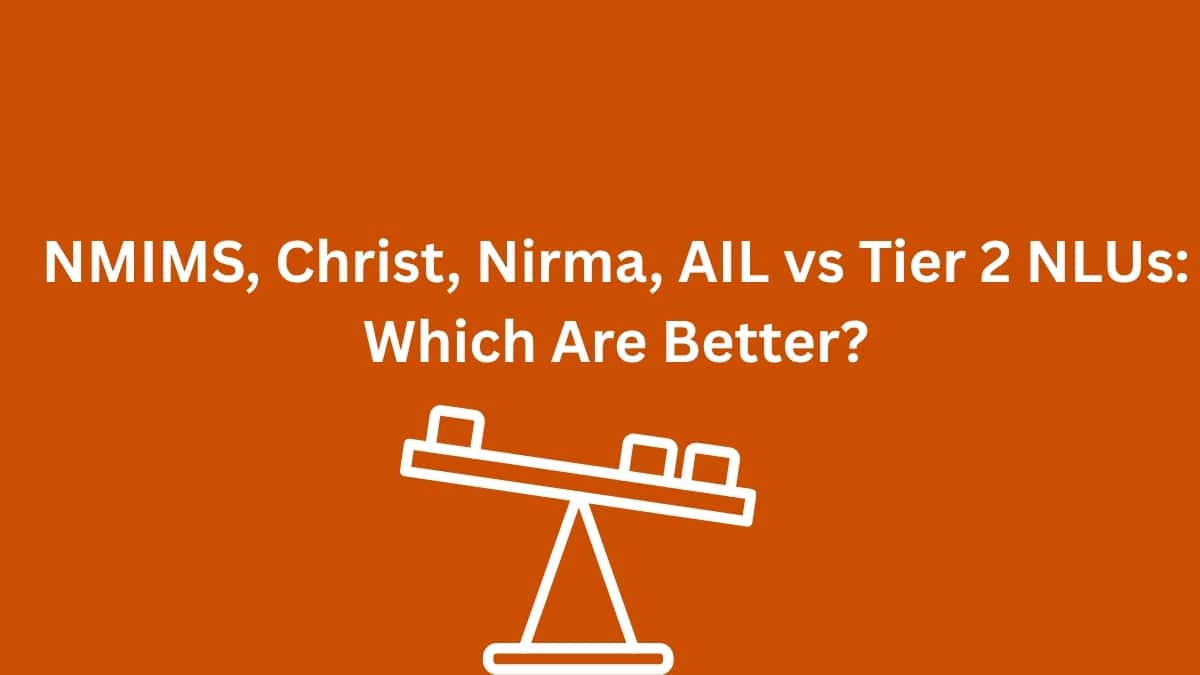 NMIMS, Christ, Nirma, AIL vs Tier 2 NLUs: Which Are Better?