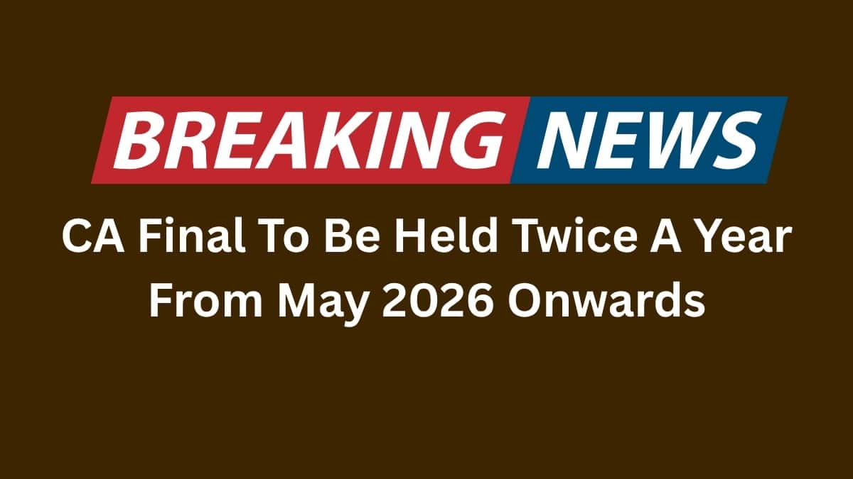 CA Final Exams to Be Held Twice a Year from May 2026 Onwards