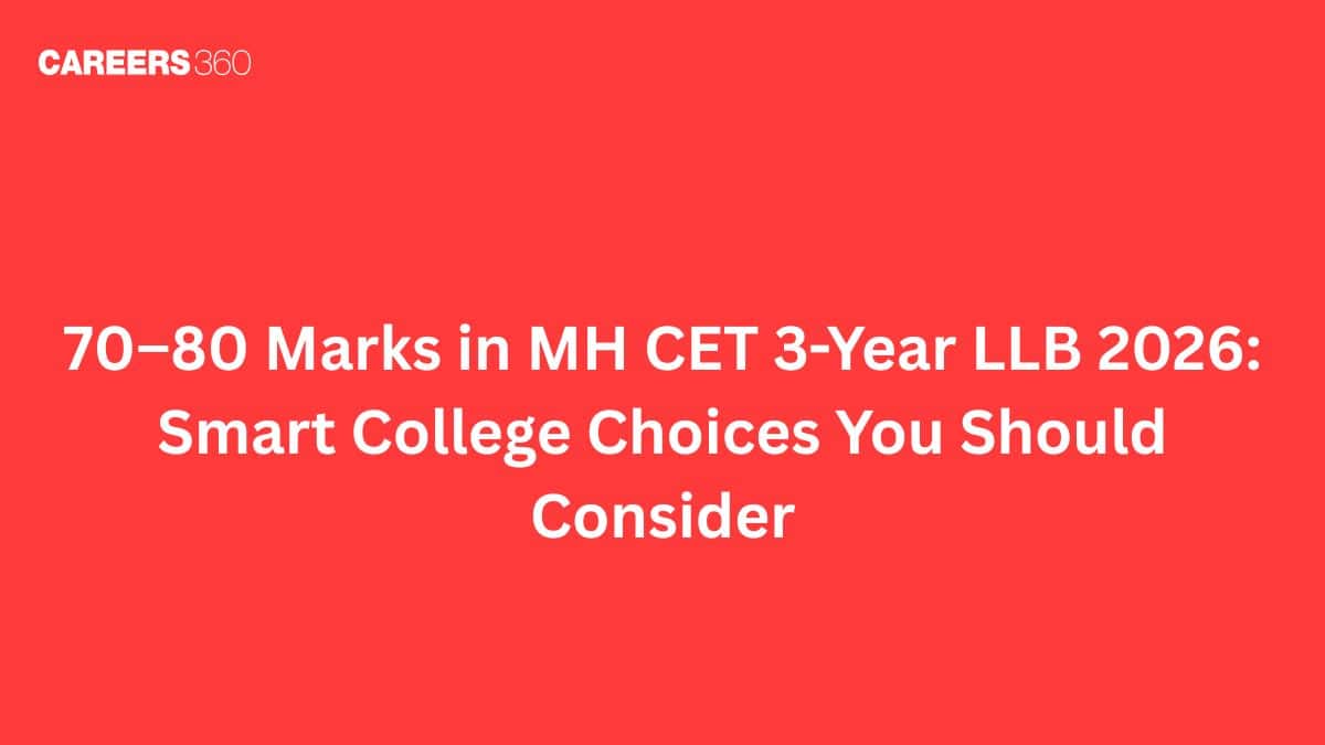 70–80 Marks in MH CET 3-Year LLB 2026: Smart College Choices You Should Consider