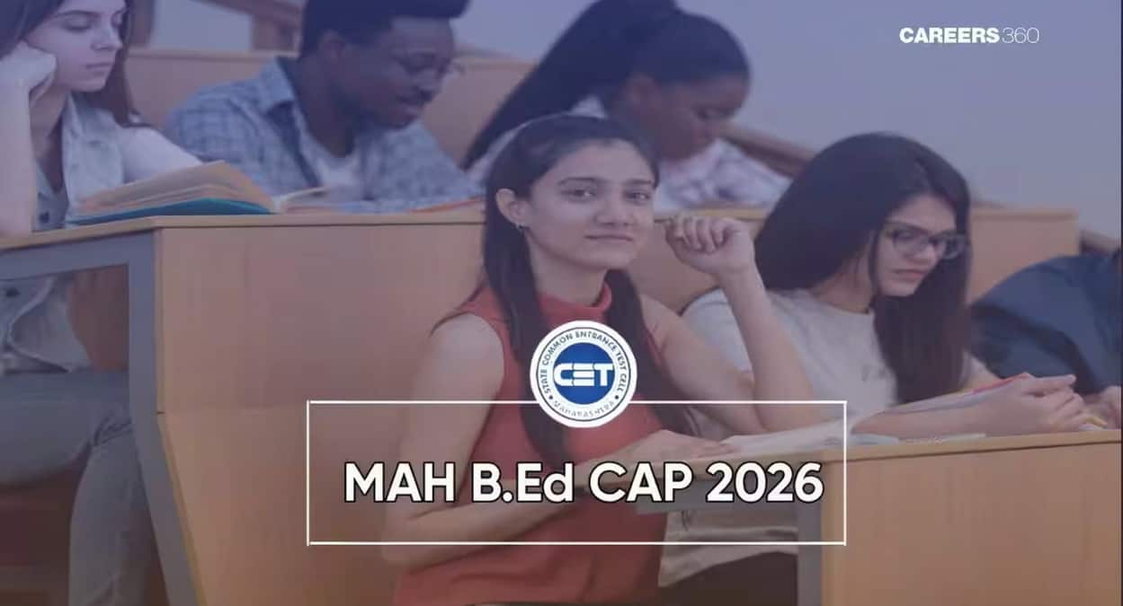 MAH BEd CAP 2026: Round 1 Alphabetical List (Soon), Merit List & Admission Process - university.careers360.com