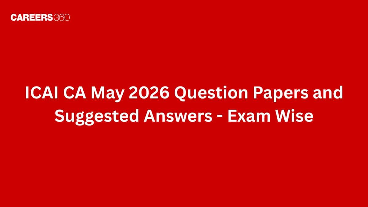 ICAI CA May 2026 Question Papers and Suggested Answers - Exam Wise