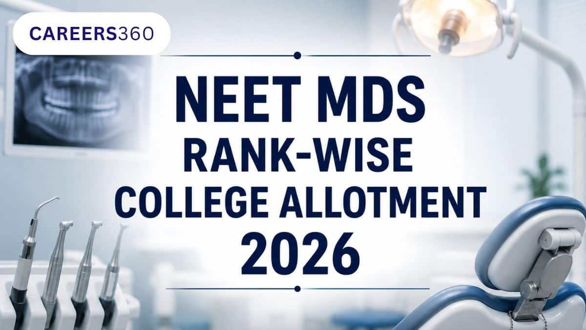 NEET MDS Rank-wise College Allotment 2026 - Counselling and Seat Allotment - Careers360