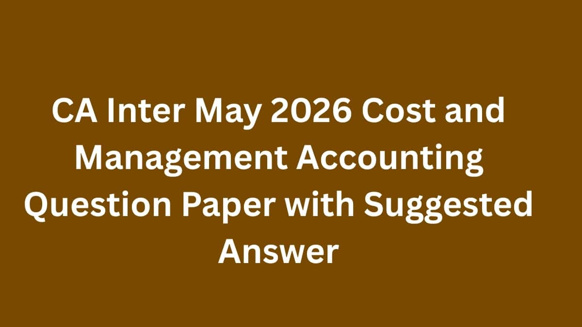 CA Inter May 2026 Cost and Management Accounting Question Paper (OUT) with Suggested Answer