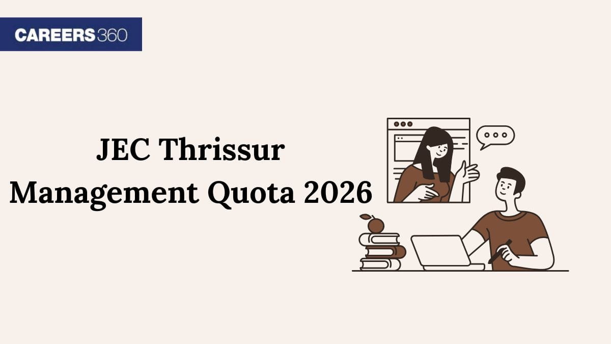 JEC Thrissur Management Quota 2026: Admission Process, Fees, Eligibility, Seats - Careers360