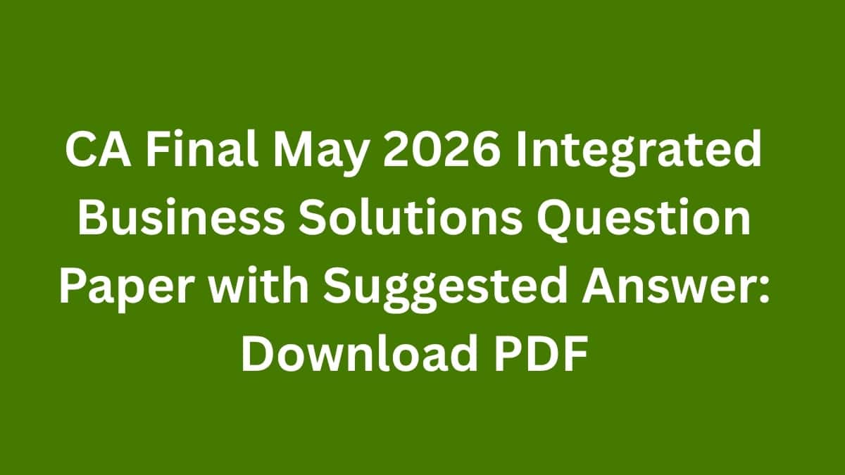 CA Final May 2026 Integrated Business Solutions Question Paper with Suggested Answer: Download PDF