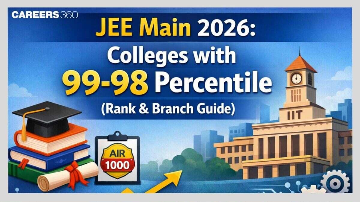 JEE Main 2026: Colleges with 99-98 Percentile (Rank & Branch Guide)