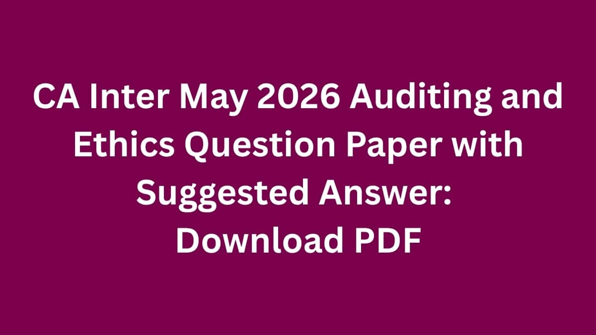 CA Inter May 2026 Auditing and Ethics Question Paper with Suggested Answer: Download PDF