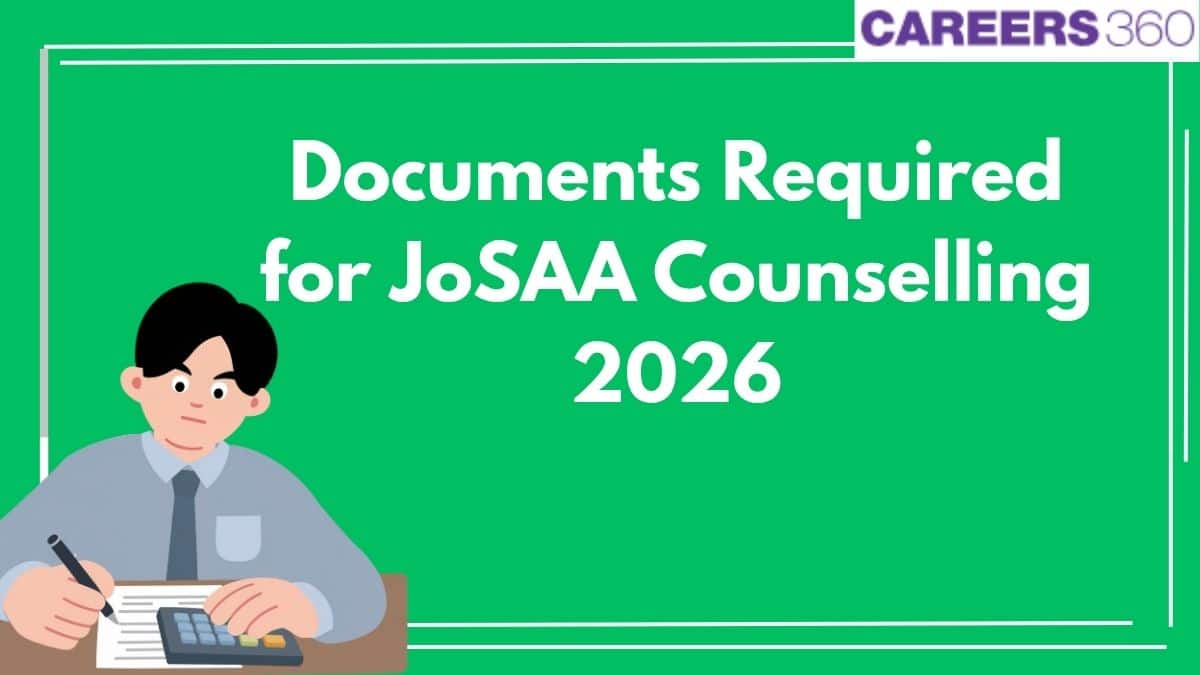 Documents Required for JoSAA Counselling 2026 – Complete List & Guidelines - Careers360